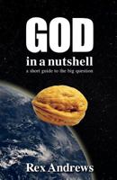 God in a Nutshell: A Short Guide to the Big Question 1494459760 Book Cover