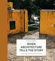 When Architecture Tells the Story: Of the Virgin Islands of the United States 8712057509 Book Cover