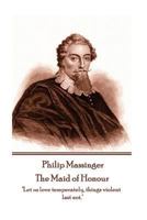 Philip Massinger - The Maid of Honour: "Let us love temperately, things violent last not." 1787372995 Book Cover