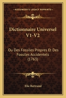 Dictionnaire Universel V1-V2: Ou Des Fossiles Propres Et Des Fossiles Accidentels (1763) 1165349183 Book Cover