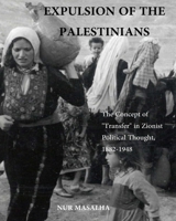 Expulsion of the Palestinians: The Concept of "Transfer" in Zionist Political Thought, 1882-1948 0887282350 Book Cover