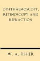 Ophthalmoscopy, Retinoscopy and Refraction 1628452722 Book Cover