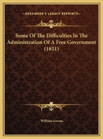 Some Of The Difficulties In The Administration Of A Free Government (1851) 1359312048 Book Cover