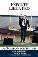 Execute Like a Pro: A Gameplan for Success 1480284343 Book Cover
