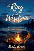The Ring of Wisdom: How love, Loss and Life Shape the Woman You’re Becoming B0GYB7FVBP Book Cover