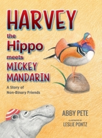 Harvey the Hippo Meets Mickey Mandarin: A Story of Non-Binary Friends 1615997466 Book Cover