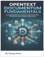 Opentext Documentum Fundamentals: Architecture, Concept and Design Principles (Architecture, Concepts, and Design Principles – A Technology Foundations Series) B0H1X1RPPP Book Cover