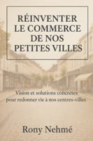 Réinventer le commerce de nos petites villes: Vision et solutions concrètes pour redonner vie à nos centres-villes (French Edition) B0G4WN4WGX Book Cover