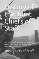 History of the Joint Chiefs of Staff: The Joint Chiefs of Staff and National Policy 1950-1951 The Korean War Part One 170064887X Book Cover