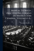 Manual Teórico-práctico Del Código De Instrucción Criminal, Volumes 1-3... 1275067565 Book Cover
