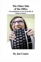 The Other Side of the Office: An assignment or two in the life of a temp secretary 1425190103 Book Cover