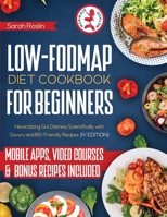 Low Fodmap Diet Cookbook for Beginners: Neutralizing Gut Distress Scientifically with Savory & IBS-Friendly Recipes [IV EDITION] 1915331978 Book Cover