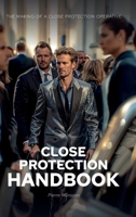 The Close Protection Handbook: The Making of a Close Protection Operative 180634033X Book Cover