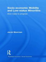 Socio-economic Mobility and Low-status Minorities: Slow roads to progress 0415694442 Book Cover
