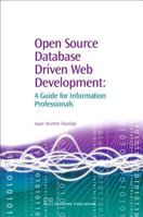 Open Source Database Driven Web Development: A Guide for Information Professionals (Information Professional) 1843341611 Book Cover