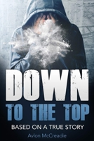 Down to the Top: Based of a true story updated edition B08K41YDYC Book Cover