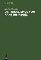 Der Idealismus von Kant bis Hegel 3112612477 Book Cover