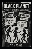 Black Planet: A History of Goth & Death Rock B0G2J9NVM6 Book Cover