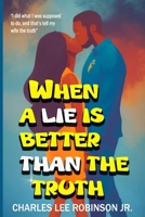 WHEN A LIE IS BETTER THAN THE TRUTH B0FM8NR91H Book Cover