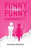 Funny, Not Funny: If you can't join them, beat them. B0C47RJ9C1 Book Cover