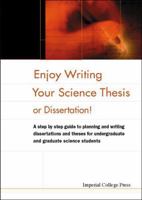 Enjoy Writing Your Science Thesis or Dissertation!: A Step by Step Guide to Planning and Writing Dissertations and Theses for Undergraduate and Graduate Science Students 1783264217 Book Cover