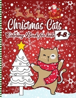 Christmas Cats Coloring Book For Kids 4-8: A Fun Xmas Coloring Pages for Kids & Preschoolers & Toddlers & Kindergarten Full Of Christmas Cute Cats .. B08NF32CNZ Book Cover