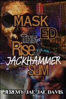 Masked: The Rise Of Jackhammer Slim B0CK3XLKRL Book Cover