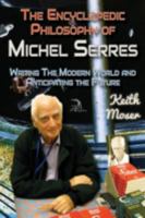 The Encyclopedic Philosophy of Michel Serres: Writing the Modern World and Anticipating the Future 1681142341 Book Cover