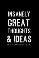 Insanely Great Thoughts & Ideas (Not Permitted by Law): Office Lined Blank Notebook Journal. Funny Coworkers Gag Gifts 1676517154 Book Cover