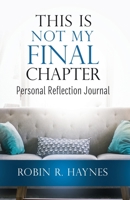 This is Not My Final Chapter: Personal Reflection Journal 1644842025 Book Cover