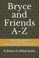 Bryce and Friends A-Z: A Book of Alliteration 1726030733 Book Cover