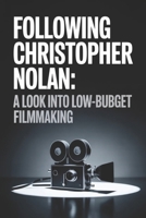 Following Christopher Nolan: A Look into Low-Budget Filmmaking B0GJTX23CV Book Cover