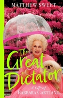 Barbara Cartland: The Great Dictator: The Perfectly Glorious Biography of One of the World's Most Prolific Authors 1399715798 Book Cover