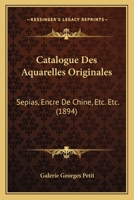 Catalogue Des Aquarelles Originales: Sepias, Encre De Chine, Etc. Etc. (1894) 1161031227 Book Cover