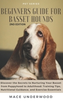 Beginners Guide for Basset Hounds: Discover the Secrets to Nurturing Your Basset from Puppyhood to Adulthood: Training Tips, Nutritional Guidance, and Exercise Essentials B0CQJ4WBFP Book Cover