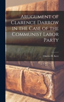 Arugument of Clarence Darrow in the Case of the Communist Labor Party 1016382243 Book Cover
