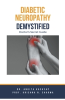 Diabetic Neuropathy Demystified: Doctor's Secret Guide B0CLBXKSL4 Book Cover
