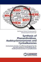 Synthesis of Phenanthridines, Azabicyclononanones and Cycloalkanones: Ammonium Acetate: An Efficient Reagent for the One-pot Synthesis of Phenanthridines, Azabicyclononanones & Cycloalkanones 3848415852 Book Cover