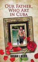 Our Father, Who Art in Cuba 0990417999 Book Cover