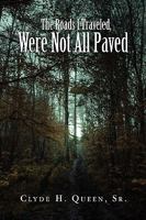 The Roads I Traveled, Were Not All Paved 1441580344 Book Cover
