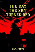 The Day the Sky Turned Red: An epic middle grade adventure of courage and hope 2940364613 Book Cover