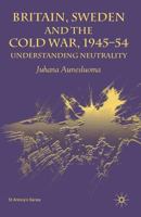 Britain, Sweden and the Cold War: Understanding Neutrality (St. Antony's) 1349430293 Book Cover