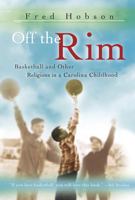 Off the Rim: Basketball And Other Religions in a Carolina Childhood (Sports and American Culture Series) 0826216439 Book Cover