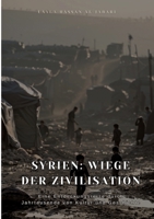 Syrien: Wiege der Zivilisation: Eine Entdeckungsreise durch Jahrtausende von Kultur und Geschichte (German Edition) 3384461568 Book Cover