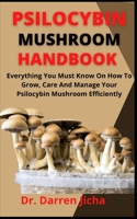 Psilocybin Mushroom Handbook Efficiently: Everything You Must Know On How To Grow, Care And Manage Your Psilocybin Mushrooms B09CRQNY71 Book Cover