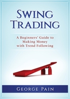 Swing Trading: A Beginners' Guide to making money with trend following 1922300691 Book Cover