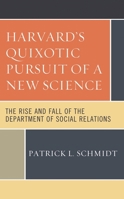 Harvard's Quixotic Pursuit of a New Science: The Rise and Fall of the Department of Social Relations 1538168294 Book Cover