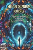 MENTAL QUANTUM JOURNEY: Discover your awakening in the labyrinths of consciousness B0DRVW6TK8 Book Cover