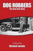 Dog Robbers: The New Deal Army 1482329484 Book Cover