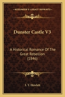 Dunster Castle V3: A Historical Romance Of The Great Rebellion 1166045943 Book Cover